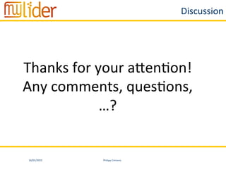 16/01/2015	
   Philipp	
  Cimiano	
  
Discussion	
  	
  
	
  
Thanks	
  for	
  your	
  acen:on!	
  
Any	
  comments,	
  ques:ons,	
  
…?	
  
 