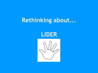 Rethinking about...
LIDER
 