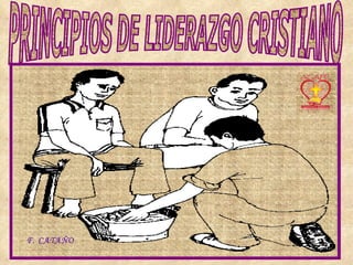 PRINCIPIOS DE LIDERAZGO CRISTIANO F. CATA ÑO 