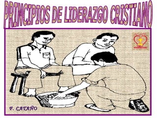 PRINCIPIOS DE LIDERAZGO CRISTIANO F. CATA ÑO 