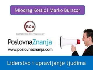 Miodrag Kostić i Marko Burazor 
www.poslovnaznanja.com 
Liderstvo i upravljanje ljudima 
 