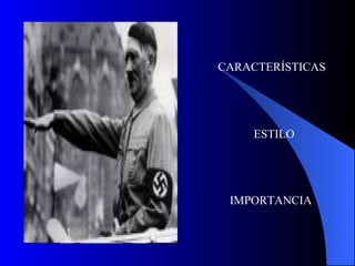 CARACTERÍSTICAS




    ESTILO




 IMPORTANCIA
 