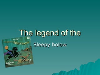 The legend of the Sleepy holow 