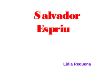 Salvador
Espriu
Lidia Requena

 