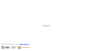 fernando albuquerque costa | fc@ie.ulisboa.pt
obrigado!
 