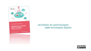 atividades de aprendizagem
com tecnologias digitais
 