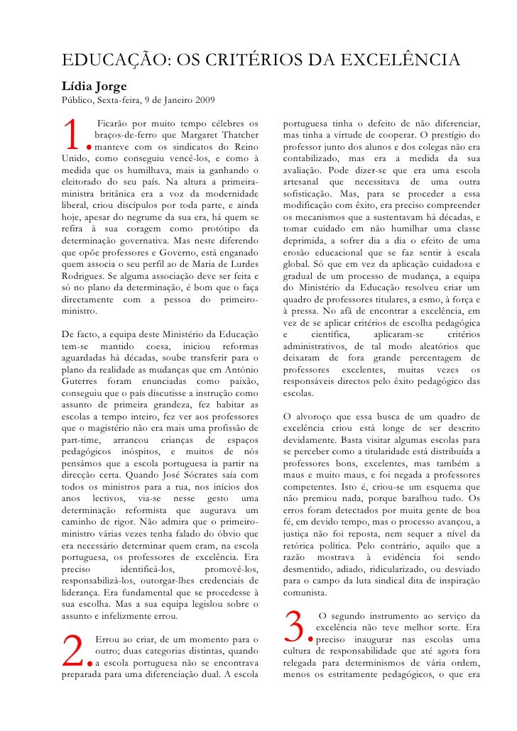 EDUCAÇÃO: OS CRITÉRIOS DA EXCELÊNCIA
Lídia Jorge
Público, Sexta-feira, 9 de Janeiro 2009



1.        Ficarão por muito te...