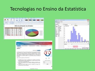 Tecnologias no Ensino da Estatística 
 