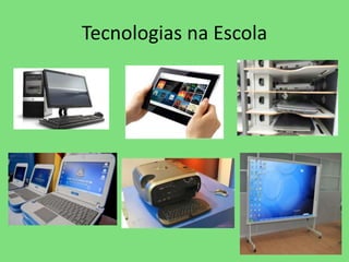Tecnologias na Escola 
 