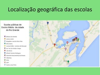 Localização geográfica das escolas 
 