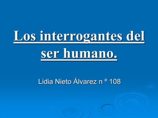 Los interrogantes del ser humano. Lidia Nieto Álvarez n º 108 