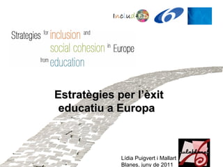 Estratègies per l’èxit educatiu a Europa  Lídia Puigvert i Mallart Blanes, juny de 2011 