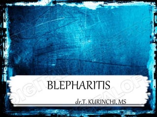 BLEPHARITIS
dr.T. KURINCHI, MS
 