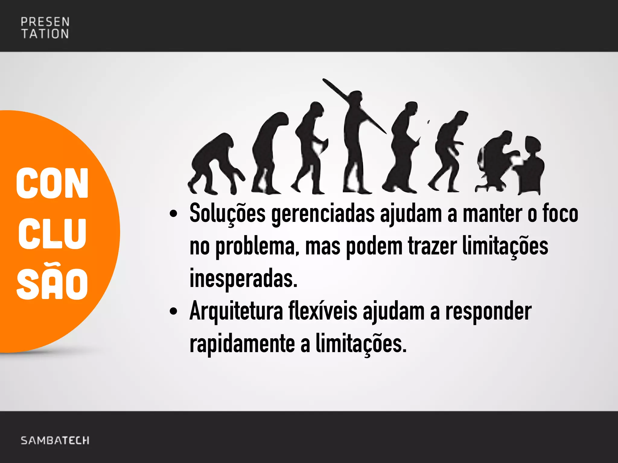 • Soluções gerenciadas ajudam a manter o foco
no problema, mas podem trazer limitações
inesperadas.
• Arquitetura flexíveis ajudam a responder
rapidamente a limitações.
!
!
!
COn
clu
são
 