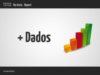 No Início - Report
+Dados
 