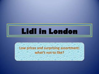 Lidl in London Lowprices and surprisingassortment: what’snottolike? 