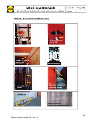Mould Prevention Guide Issue date 19 Aug. 2016
General guidance to solutions for mould related issues on products Version 1
15
Mould prevention guide (MPR/08/16)
APPENDIX 3 – Examples of container defects
 
