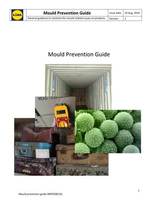 Mould Prevention Guide Issue date 19 Aug. 2016
General guidance to solutions for mould related issues on products Version 1
1
Mould prevention guide (MPR/08/16)
Mould Prevention Guide
 