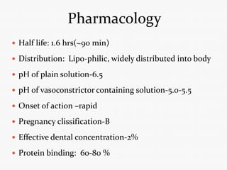 Pharmacology
 Half life: 1.6 hrs(~90 min)
 Distribution: Lipo-philic, widely distributed into body
 pH of plain solutio...