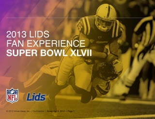© 2012 Infuse Ideas, Inc | Confidential | November 8, 2012 | Page 1 1
2013 LIDS
Fan Experience
SUPER BOWL XLVII
 