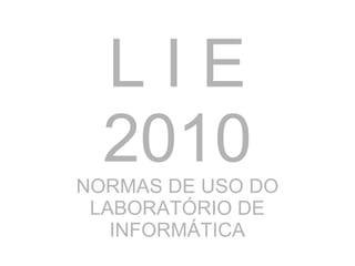 L I E 2010 NORMAS DE USO DO LABORATÓRIO DE INFORMÁTICA 