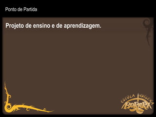 Ponto de Partida


Projeto de ensino e de aprendizagem.
 
