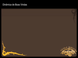 Dinâmica de Boas Vindas
 