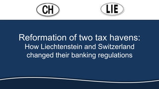 Reformation of two tax havens: How Liechtenstein and Switzerland changed their banking regulations 