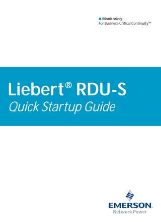 Liebert®
RDU-S
Quick Startup Guide
Monitoring
For Business-Critical Continuity™
 