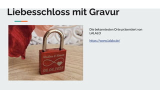 Liebesschloss mit Gravur
Die bekanntesten Orte präsentiert von
LALALO
https://www.lalalo.de/
 