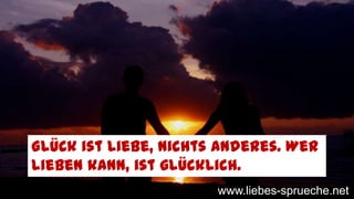 Glück ist Liebe, nichts anderes. Wer
lieben kann, ist glücklich.
www.liebes-sprueche.net
 