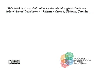 This work was carried out with the aid of a grant from the
International Development Research Centre, Ottawa, Canada
 