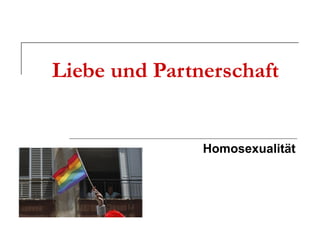 Liebe und Partnerschaft


               Homosexualität
 