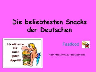 Die beliebtesten Snacks der Deutschen Fastfood  Nach http://www.sueddeutsche.de 