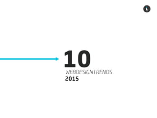 Liechtenecker
10
WEBDESIGNTRENDS 
2015
 