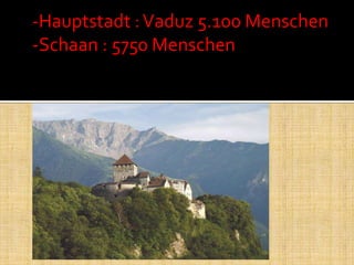 -Hauptstadt : Vaduz 5.100 Menschen-Schaan : 5750 Menschen