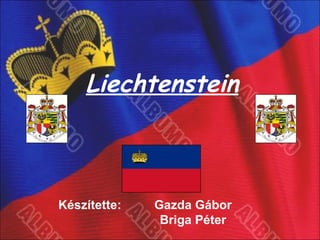 Liechtenstein Készítette:  Gazda Gábor Briga Péter 