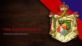 von Liechtenstein
„ŠLECHTA BEZ HRANIC“
 