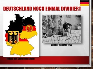 DEUTSCHLAND NOCH EINMAL DIVIDIERT 
Bau der Mauer in 1962 
Teilung des Deutsches Gebiet 
 