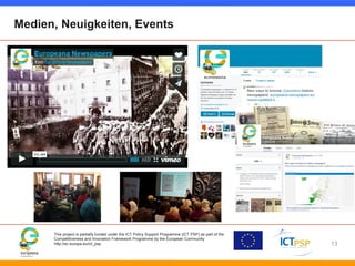 Medien, Neuigkeiten, Events 
This project is partially funded under the ICT Policy Support Programme (ICT PSP) as part of ...