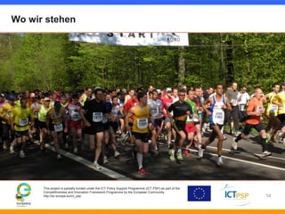 Wo wir stehen 
This project is partially funded under the ICT Policy Support Programme (ICT PSP) as part of the 
Competiti...