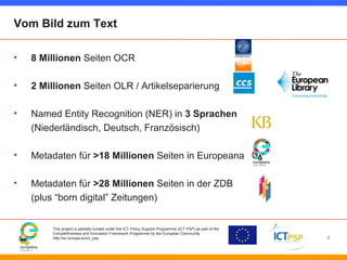 Vom Bild zum Text 
• 8 Millionen Seiten OCR 
• 2 Millionen Seiten OLR / Artikelseparierung 
• Named Entity Recognition (NE...