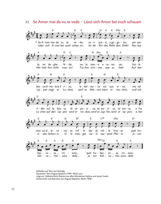 72
2
4&
##
#
1.
Lässt
Se A mor
sich
- mai
A
A
da
mor-
vu
bei
se
euch
ve
schau
E
de,
en,
A
-
-
ca
lie
ï
ri
be
-
-
put
Kin
D
ti,
der,
A
-
-
a go
flieht
E
go
den
F©m
- lar,
Dieb!
E
- per
Nur
pie
aus
-
64. Se Amor mai da vu se vede Lässt sich Amor bei euch schauen
&
##
#
tà
Mit
A
no
leid-
de
ihm
ghe
nicht
- fe
trau
E
de,
en!
A
-
-
no
Tut
lo
ihm
stes
nim
D
si
mer
Hm
-
-
a ca
was
E
rez
zu
- zar.
lieb!
A
Auf
Sul la
den
-
&
##
#
boc
Lip
E
ca el
pen
-
-
mo
zeigt
H
er
stra il- ri
La
E
so,
chen,
-
-
la
sanf
dol
te-
cez
Mie
E
- za
nen
-
-
sul
kann
H
suo
er
vi
ma
E
so;
chen,
-
-
ma
und
col
mit
&
##
#
La
ri
E
der
chen-
- sul
auf
la
den
- boc
Lip
ca
pen
-
-
el
wird
ve
er ne
piz
E
zi
cken,-
- ca,
wird
- ve
er
piz
zup
zi
fen,
-
- wird
ca,- ve
er tip
toc ca,
pen;-
- e
a
fra
ber-
&
##
#
mez
in
A
zo al
den
- le
Scherz
A7
- ca
in
rez
Ei
D
- ze
le
-
-
mil
men
H7
le
get
-
-
dar
vie
E
di,
le
-
-
mil
tau
C#7
le
send
-
-
frez
Pfei
F©m
ze
le
-
-
quel
je
E7
fur
ner-
-
&
##
#
baz
klei
A
zo
ne
E
-
-
sa
Her
A
mi
zens
E
-
sciar,
dieb,
A
-
-
quel
je
fur
ner-
baz
klei
Hm
-
/D
zo
ne
-
-
sa
Her
E
mi
zens-
sciar.
dieb.
A
-
-
œ
R
œ
R
œ
J œ
j
œ
j
œ
j œ
j
œ
J œ
j
‰ œ
R
œ
R
œ
j
œ
J œ
J
œ
j
œ
J œ
j œ ‰ œ
R
œ
R
œ
J œ
j
œ
j
œ
j œ
j
œ
J œ
j
‰ œ
R
œ
R œ
j œ œ œ
j
œ
j œ ‰ œ
R
œ
R
œ™
J œ
R
œ™
J œ
r
œ
j œ
J
‰ œ
R
œ
R
œ™
J œ
R
œ™
J œ
r
œ
j
œ
j ‰
œ
r œ
r
œ
j œ
j œ
J
œ
J
œ
J œ
J
‰
œ
r œ
r œ
r
œ
r œ
r œ
r œ
R œ
r œ
R
œ
R
œ
J œ
J
‰ œ
R œ
R
œ
j
œ
j
œ
j
œ
j
œ
j
œ
j œ™
J
œ
R
œ
J
œ
J
œ™
J
œ
R
œ
J
œ
J
‰ œ
R
œ
R
œ œ œ œ œ œ œ œ œ œ ‰ œ
R œ
R œ
œ œ œ œ
j
œ
j œ ‰
Melodie und Text: aus Venedig
Deutscher Text: August Kopisch (1799–1853), aus:
»Agrumi. Volkstümliche Poesien aus allen Mundarten Italiens und seiner Inseln.
Gesammelt und übersetzt von August Kopisch«, Berlin 1838
45	 Se Amor mai da vu se vede · Lässt sich Amor bei euch schauen
 