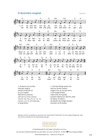 Ein Benefizprojekt für das Singen mit Kindern von Carus
Aus dem Buch »Weihnachtslieder aus aller Welt« von Carus und Reclam © 2015 C_Carus-Verlag, Stuttgart
www.liederprojekt.org www.carus-verlag.com
www.liederprojekt.org
Melodie und Text: aus Katalonien, deutscher Text: Heidi Kirmße (*1925) 2012, © Carus-Verlag, Stuttgart (dt. Text)
Vom Calmus Ensemble für das Liederprojekt gesungen.
2. Arribaren els tres Reis
amb gran alegria,
adorant el Rei del cel
en una establia.
Oferintli tre presents,
com son or, mirra i encens
a la ma- ma- ma, a la -re, -re, -re,
a la ma-, a la -re, a la mare pia,
la Verge Maria.
El desembre congelat Spanien
2. Und drei Kön’ge kamen her
weit aus fernen Landen,
neigten sich, als sie den Herrn
in der Krippe fanden,
haben Ehre ihm gezollt,
brachten Weihrauch, Myrrhe, Gold
für Maria, für Maria,
der Mutter des heilgen Knaben
brachten sie die Gaben.
374
 