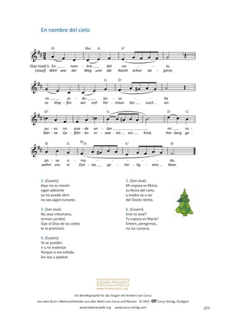 Ein Benefizprojekt für das Singen mit Kindern von Carus
Aus dem Buch »Weihnachtslieder aus aller Welt« von Carus und Reclam © 2015 C_Carus-Verlag, Stuttgart
www.liederprojekt.org www.carus-verlag.com
www.liederprojekt.org
En nombre del cielo
Mexiko
2. (Casero)
Aquí no es mesón
sigan adelante
yo no puede abrir
no sea algún tunante.
3. (San José)
No seas inhumano;
tennos caridad.
Que el Dios de los cielos
te lo premiará.
4. (Casero)
Ya se pueden
ir y no molestar.
Porque si me enfado
los voy a apalear.
5. (San José)
Mi esposa es María
es Reina del cielo,
y madre va a ser
del Divino Verbo.
6. (Casero)
Eres tú José?
Tu esposa es María?
Entren, peregrinos,
no los conocía.
377
 