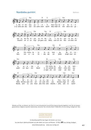 Ein Benefizprojekt für das Singen mit Kindern von Carus
Aus dem Buch »Weihnachtslieder aus aller Welt« von Carus und Reclam © 2015 C_Carus-Verlag, Stuttgart
www.liederprojekt.org www.carus-verlag.com
www.liederprojekt.org
Navidadau purinini  Bolivien
Melodie und Text: aus Bolivien; der Text ist in einer phonetischen Umschrift der Aymara-Sprache abgefasst, einer der am ­
meisten
gesprochenen indigenen Sprachen Südamerikas, deutscher Text: Christine Riedl (*1958) 2015, © Carus-Verlag, Stuttgart (dt. Text)
403
 