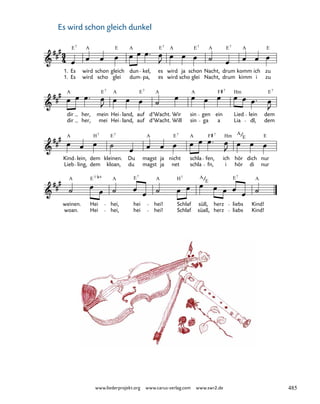 013-1
woan.
weinen. Hei
Hei
hei,
hei,
hei
hei
hei!
hei!
Schlaf
Schlaf süaß,
süß, herz
herz
liebs
liabs
Kind!
Kind!
Lieb
Kind
ling,
lein,
dem
dem
kloan,
kleinen.
du
Du
magst
magst ja
ja
nicht
net
schla
schla
fen,
fn,
ich
i
hör
hör
dich
di
nur
nur
dir
dir her,
her,
mein
mei
Hei
Hei
land,
land,
auf
auf
d’Wacht.
d’Wacht. Will
Wir
sin
sin gen
ga a
ein
Lia
Lied
dl,
lein dem
dem
13. Es wird scho glei dumper
1.
1.
Es
Es
wird
wird scho
schon
glei
gleich dun
dum pa,
kel, es
es
wird
wird scho
ja schon
glei Nacht,
Nacht,
drum
drum
kimm
komm
i
ich
zu
zu
E A E A E A E A E A E
7 7 7 7
A E A E A A F Hm E
7 7 7
A H E A E A Hm A E
7 7 7
E
A E A E A E A
7/ 7 7
F 7
7
9
H7 A
E
40 Es wird schon gleich dunkel
www.liederprojekt.org www.carus-verlag.com www.swr2.de 485
 