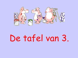 De tafel van 3. 