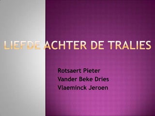 Liefde achter de tralies Rotsaert Pieter VanderBeke Dries Vlaeminck Jeroen 