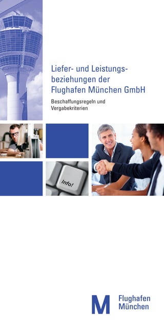 Liefer- und Leistungs-
beziehungen der
Flughafen München GmbH
Beschaffungsregeln und
Vergabekriterien
 